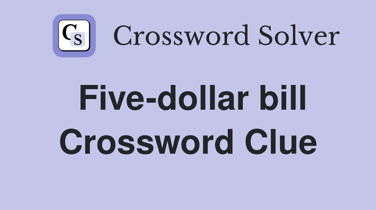 president on 5 dollar bill crossword clue